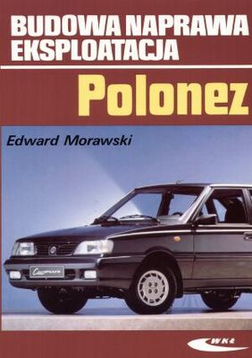 Polonez. Budowa, naprawa, eksploatacja - Edward Morawski