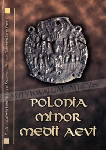 Polonia Minor Medii Aevi. Studia ofiarowane Panu Profesorowi Andrzejowi Żakiemu w osiemdziesiątą rocznicę urodzin