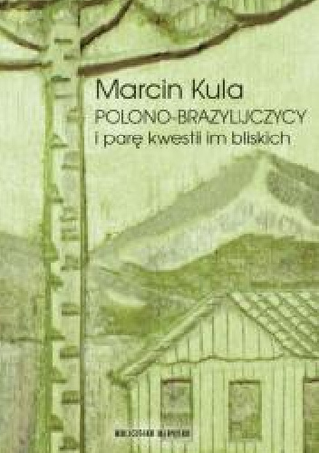 Polono-Brazylijczycy i parę kwestii im bliskich - Marcin Kula