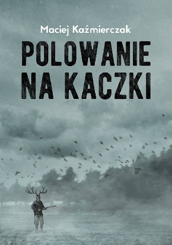 Polowanie na kaczki - Maciej Kaźmierczak