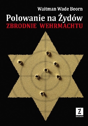 Polowanie na Żydów. Zbrodnie Wermachtu - Waitman Wade Beorn