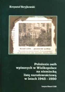 Położenie osób wpisanych w Wielkopolsce na niemiecką listę narodowościową w latach 1945-1950 - Krzysztof Stryjkowski