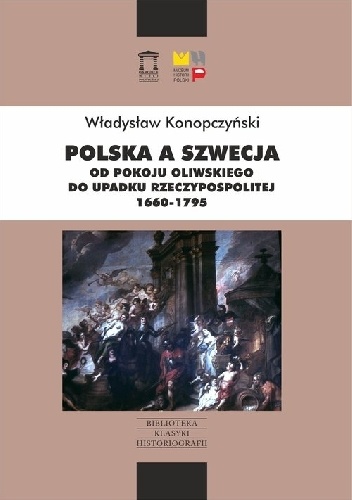 Polska a Szwecja. Od pokoju oliwskiego do upadku Rzeczypospolitej 1660-1795 - Władysław Konopczyński