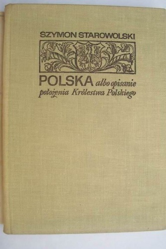 Polska albo opisanie położenia Królestwa Polskiego - Szymon Starowolski