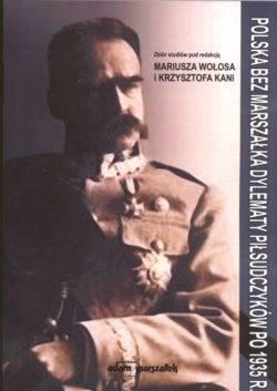 Polska bez marszałka Dylematy Piłsudczyków po 1935 r - Mariusz Wołosa, Krzysztof Kania