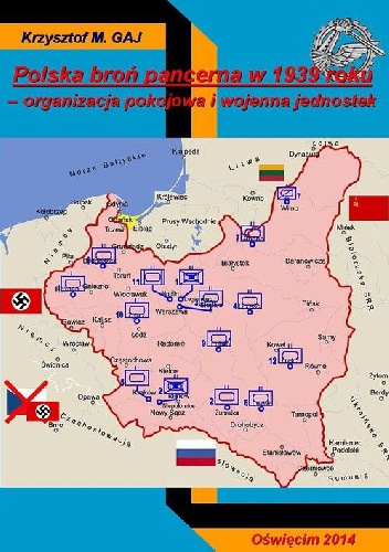Polska broń pancerna w 1939 roku. Organizacja pokojowa i wojenna jednostek. - Krzysztof M. Gaj