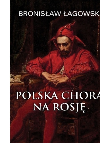 Polska chora na Rosję - Bronisław Łagowski
