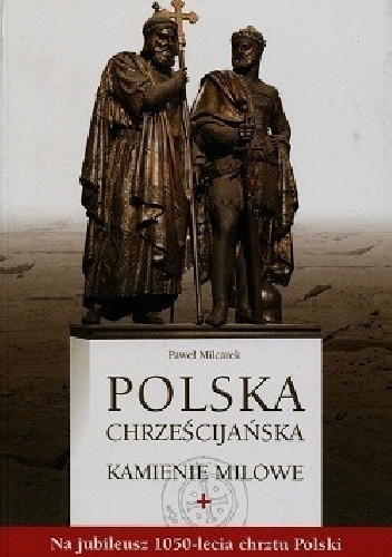 Polska chrześcijańska. Kamienie milowe. - Paweł Milcarek