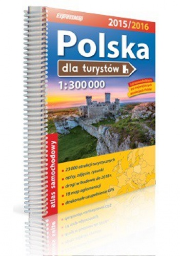 Polska dla turystów. Atlas samochodowy 2015/2016. 1:300000. Expressmap - Krzysztof Radwański, Wojciech Kowalski