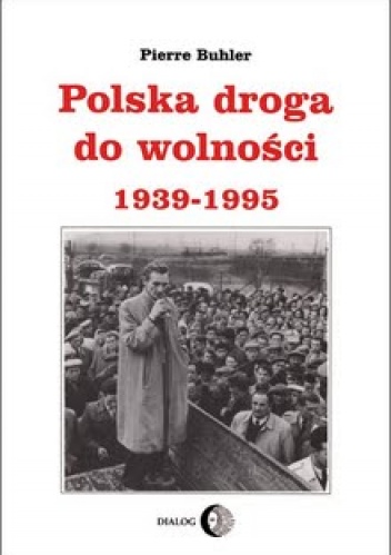 Polska droga do wolności 1939-1995 - Pierre Buhler
