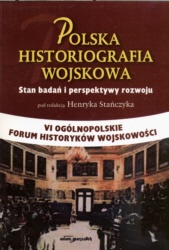Polska Historiografia Wojskowa. Stan badań i perspektywy roz - Henryk Stańczyk