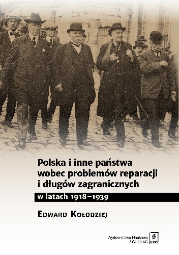 Polska i inne państwa wobec problemów reparacji i długów zagranicznych w latach 1918–1939 - Edward Kołodziej