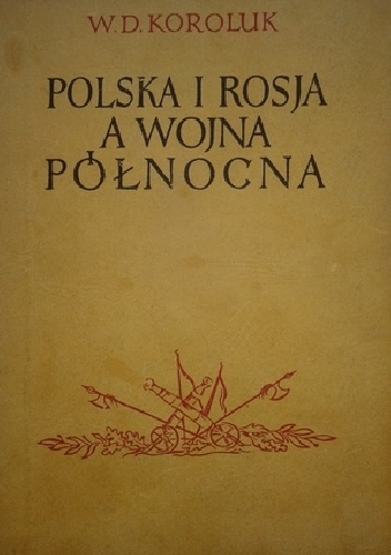 Polska i Rosja a wojna północna - W. D. Koroluk