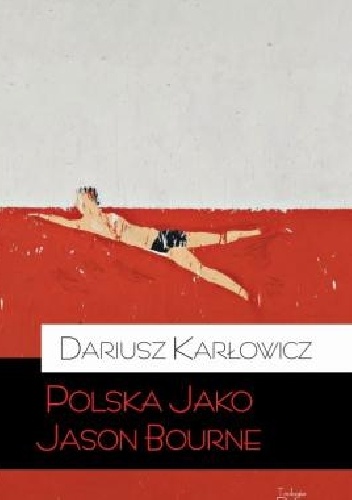 Polska jako Jason Bourne - Dariusz Karłowicz