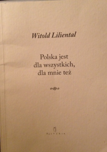 Polska jest dla wszystkich, dla mnie też - Witold Liliental