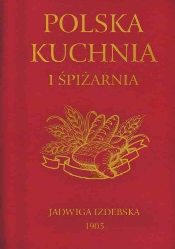 Polska Kuchnia i Spiżarnia - Jadwiga Izdebska