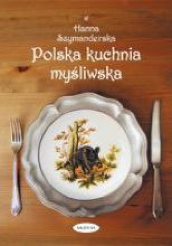 Polska kuchnia myśliwska - Hanna Szymanderska