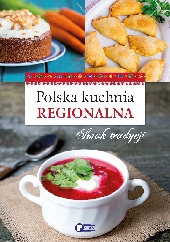 Polska kuchnia regionalna. Smak tradycji - praca zbiorowa