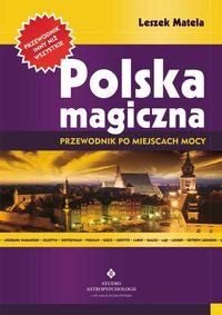 Polska Magiczna. Przewodnik Po Miejscach Mocy. - Leszek Matela