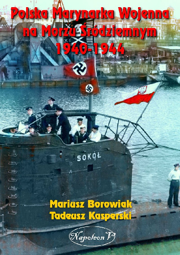 Polska Marynarka Wojenna na Morzu Śródziemnym 1940-1944 - Mariusz Borowiak, Tadeusz Kasperski