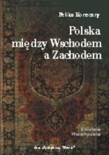Polska między Wschodem a Zachodem - Feliks Koneczny
