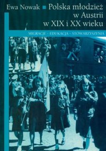 Polska młodzież w Austrii w XIX i  XX wieku - Ewa Nowak