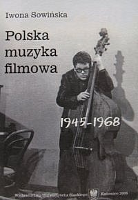 Polska muzyka filmowa 1945-1968 - Iwona Sowińska