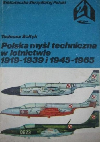 Polska myśl techniczna w lotnictwie 1919-1939 i 1945-1965 - Tadeusz Sołtyk