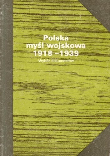 Polska myśl wojskowa 1919 - 1939. Wybór dokumentów - Lech Wyszczelski