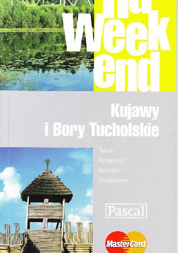 Polska na weekend. Kujawy i Bory Tucholskie - Piotr Skurzyński, Marcin Czyżniewski