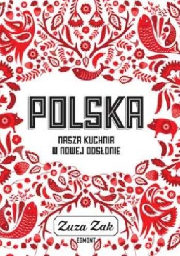 Polska. Nasza kuchnia w nowej odsłonie - Zuza Zak