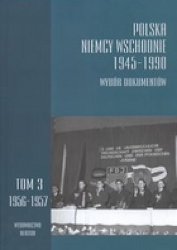 Polska Niemcy Wschodnie 1945-1990. Wybór dokumentów, t. 3: 1956-157 - Jerzy Kochanowski