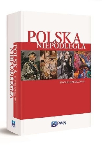 Polska Niepodległa. Encyklopedia PWN - praca zbiorowa