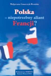 Polska niepotrzebny aliant Francji - Małgorzata Gmurczyk-Wrońska
