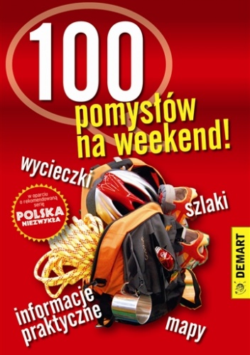 Polska niezwykła. 100 pomysłów na weekend! - praca zbiorowa