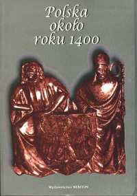 Polska około roku 1400. Państwo, społeczeństwo, kultura. - Wojciech Fałkowski