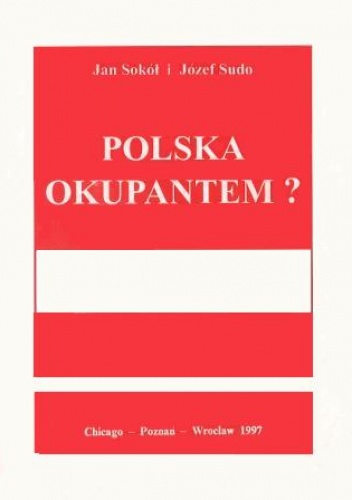 Polska okupantem? - Jan Sokół, Józef Sudo