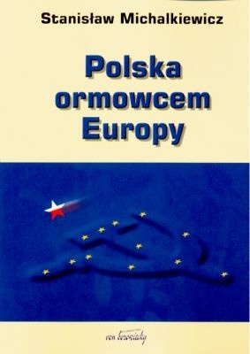 Polska ormowcem Europy - Stanisław Michalkiewicz