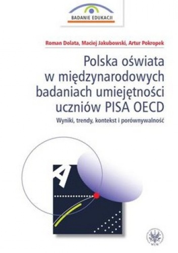 Polska oświata w międzynarodowych badaniach umiejętności uczniów PISA OECD. Wyniki, trendy, kontekst i porównywalność
