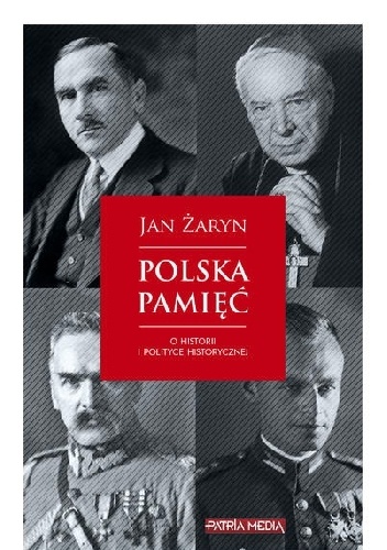 Polska pamięć. O historii i polityce historycznej - Jan Żaryn