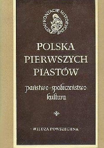 Polska pierwszych Piastów: państwo, społeczeństwo, kultura