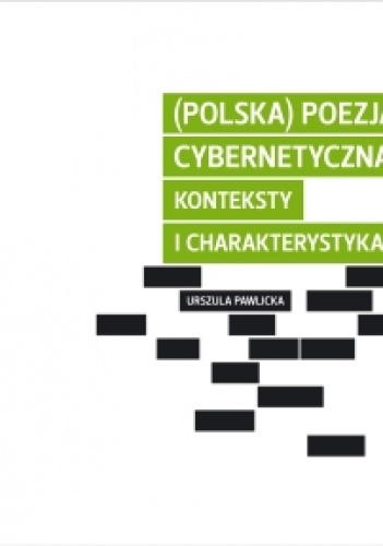 (Polska) poezja cybernetyczna. Konteksty i charakterystyka - Urszula Pawlicka