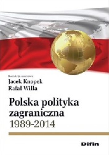 Polska polityka zagraniczna 1989-2014 - Jacek Knopek, Rafał Willa