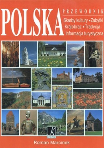 Polska. Przewodnik. Skarby kultury, zabytki, krajobraz, tradycja, informacja turystyczna - Roman Marcinek