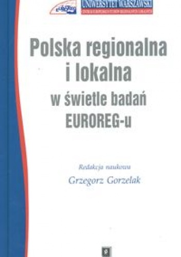 Polska regionalna i lokalna w świetle badań EUROREG-u - Grzegorz Gorzelak