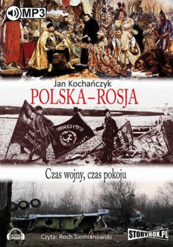 Polska - Rosja Czas pokoju, czas wojny - Jan Kochańczyk
