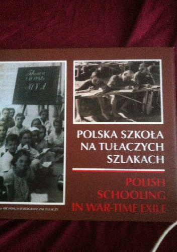Polska szkoła na tułaczych szlakach. Polish Schooling in War-Time Exile - praca zbiorowa, Marian Antosiewicz