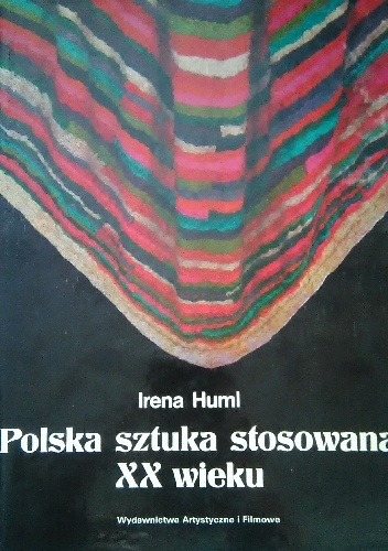 Polska sztuka stosowana XX wieku - Irena Huml