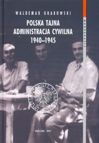 Polska Tajna Administracja Cywilna 1940 - 1945 - Waldemar Grabowski