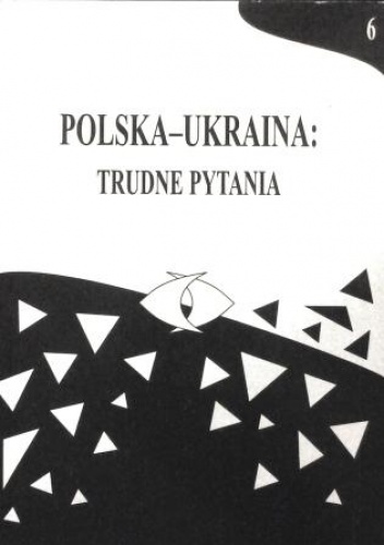 Polska-Ukraina: trudne pytania, t. 6 - praca zbiorowa